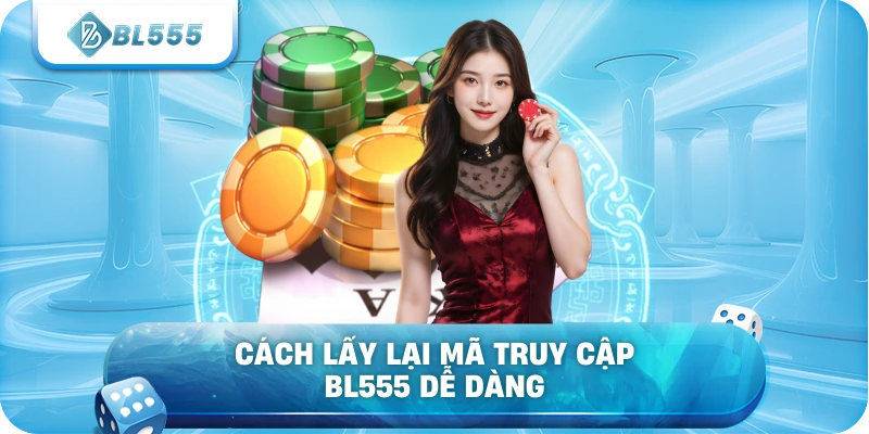 Cách lấy lại mã truy cập BL555 dễ dàng