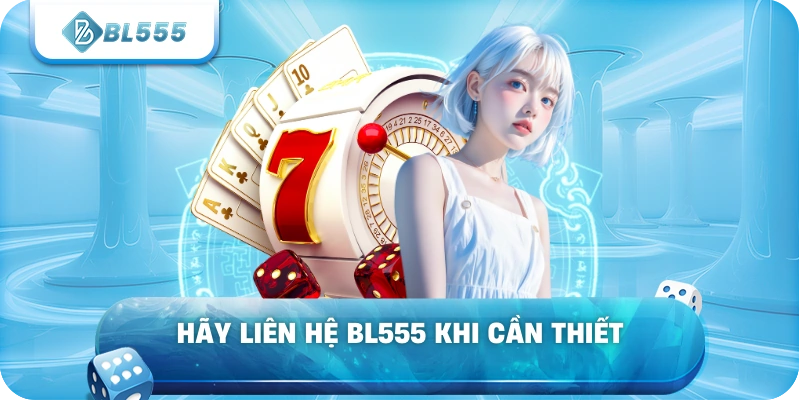 Hãy liên hệ BL555 khi cần thiết